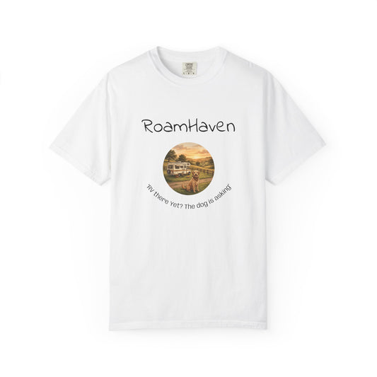 RoamHaven-RVing there yet? The dog is asking? T-shirt
